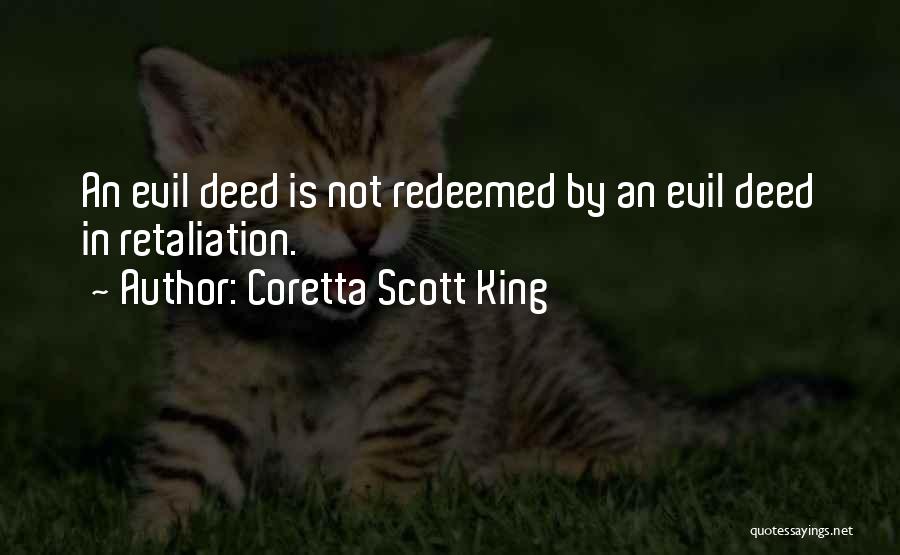 Coretta Scott King Quotes: An Evil Deed Is Not Redeemed By An Evil Deed In Retaliation.