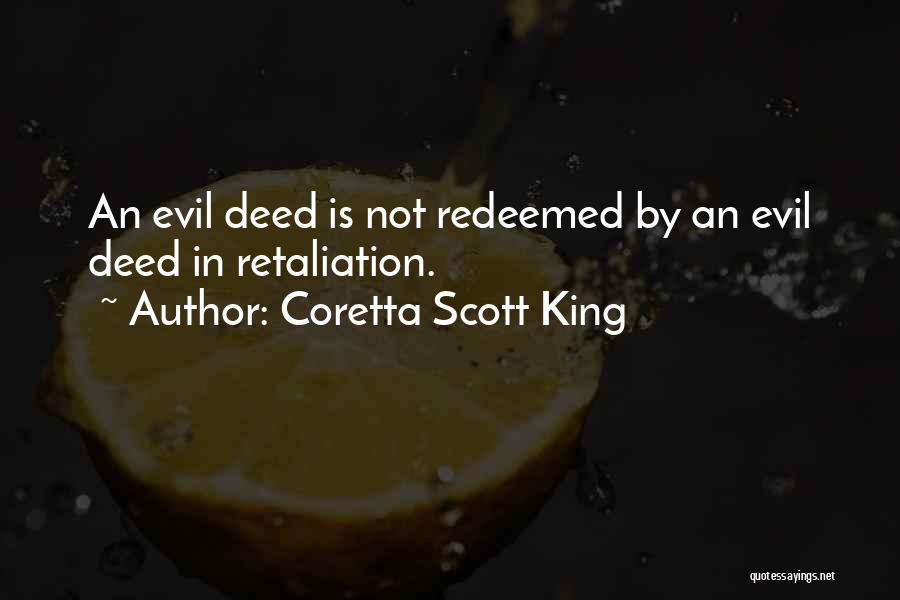 Coretta Scott King Quotes: An Evil Deed Is Not Redeemed By An Evil Deed In Retaliation.