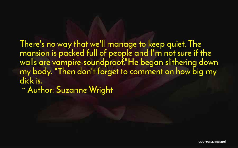 Suzanne Wright Quotes: There's No Way That We'll Manage To Keep Quiet. The Mansion Is Packed Full Of People And I'm Not Sure