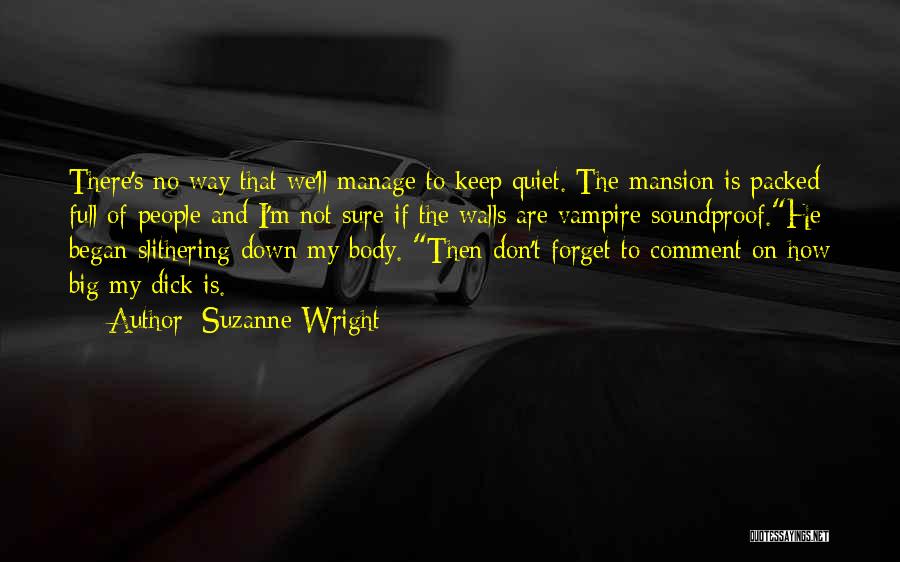 Suzanne Wright Quotes: There's No Way That We'll Manage To Keep Quiet. The Mansion Is Packed Full Of People And I'm Not Sure