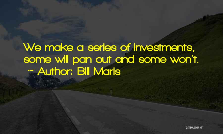 Bill Maris Quotes: We Make A Series Of Investments, Some Will Pan Out And Some Won't.