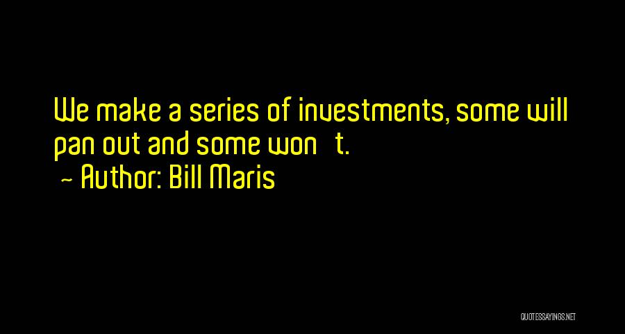 Bill Maris Quotes: We Make A Series Of Investments, Some Will Pan Out And Some Won't.