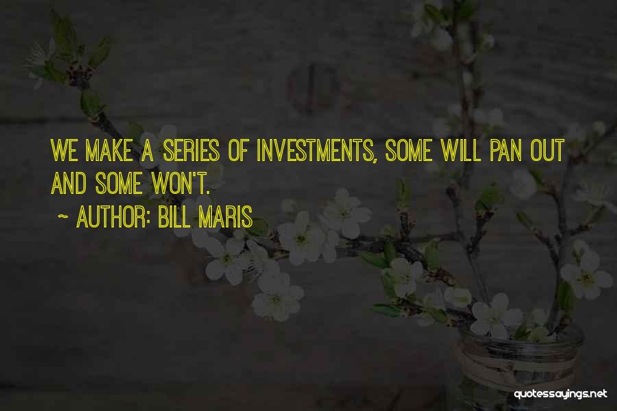 Bill Maris Quotes: We Make A Series Of Investments, Some Will Pan Out And Some Won't.