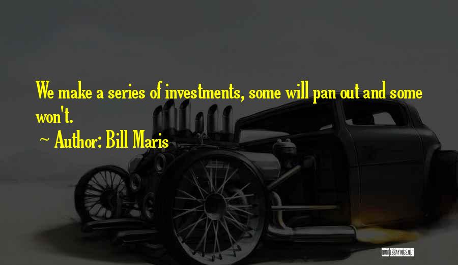 Bill Maris Quotes: We Make A Series Of Investments, Some Will Pan Out And Some Won't.