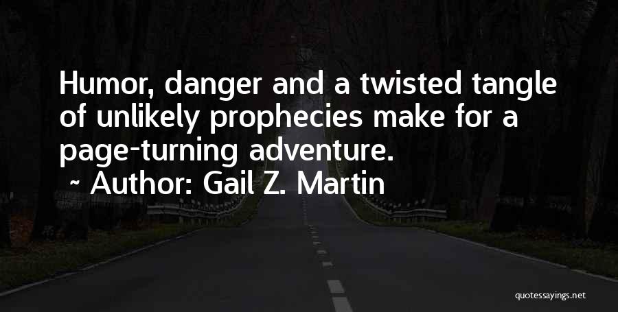 Gail Z. Martin Quotes: Humor, Danger And A Twisted Tangle Of Unlikely Prophecies Make For A Page-turning Adventure.