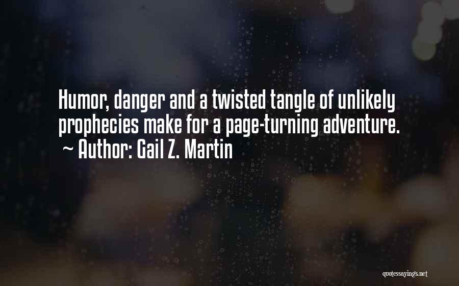 Gail Z. Martin Quotes: Humor, Danger And A Twisted Tangle Of Unlikely Prophecies Make For A Page-turning Adventure.