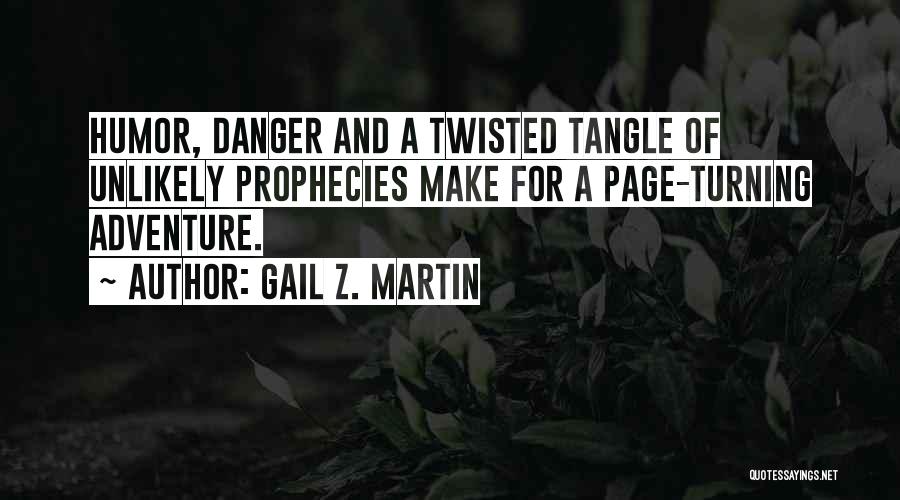 Gail Z. Martin Quotes: Humor, Danger And A Twisted Tangle Of Unlikely Prophecies Make For A Page-turning Adventure.