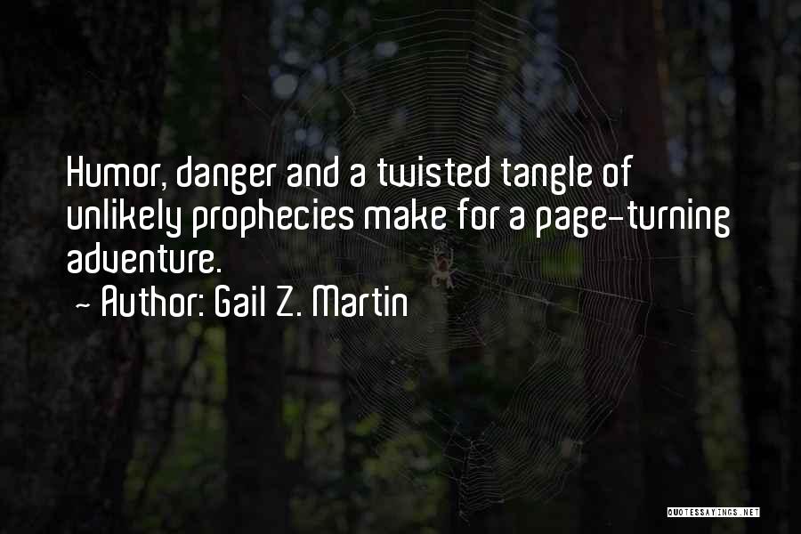 Gail Z. Martin Quotes: Humor, Danger And A Twisted Tangle Of Unlikely Prophecies Make For A Page-turning Adventure.