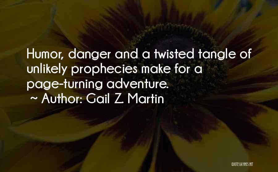 Gail Z. Martin Quotes: Humor, Danger And A Twisted Tangle Of Unlikely Prophecies Make For A Page-turning Adventure.