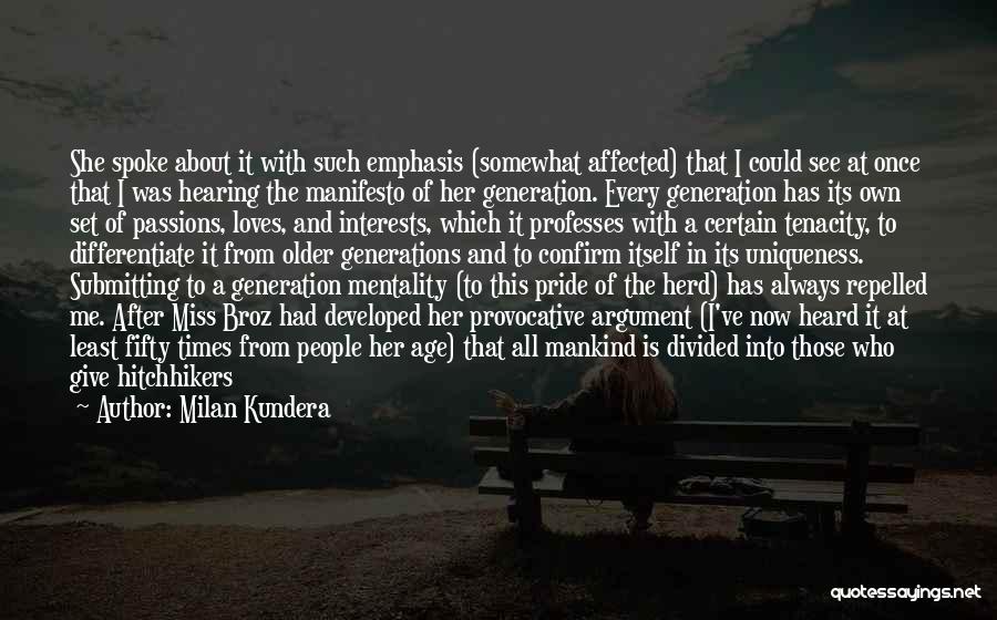 Milan Kundera Quotes: She Spoke About It With Such Emphasis (somewhat Affected) That I Could See At Once That I Was Hearing The