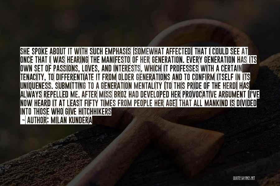 Milan Kundera Quotes: She Spoke About It With Such Emphasis (somewhat Affected) That I Could See At Once That I Was Hearing The