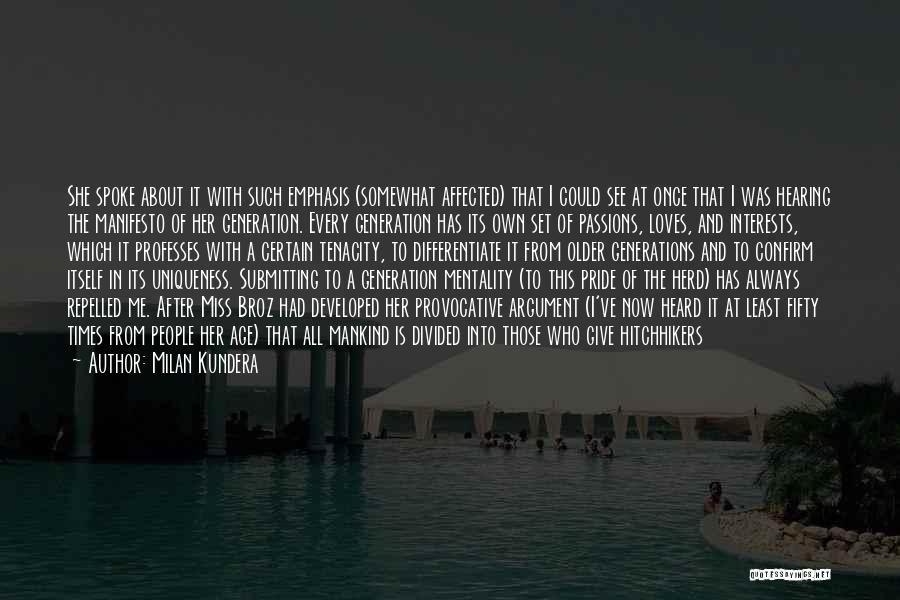 Milan Kundera Quotes: She Spoke About It With Such Emphasis (somewhat Affected) That I Could See At Once That I Was Hearing The