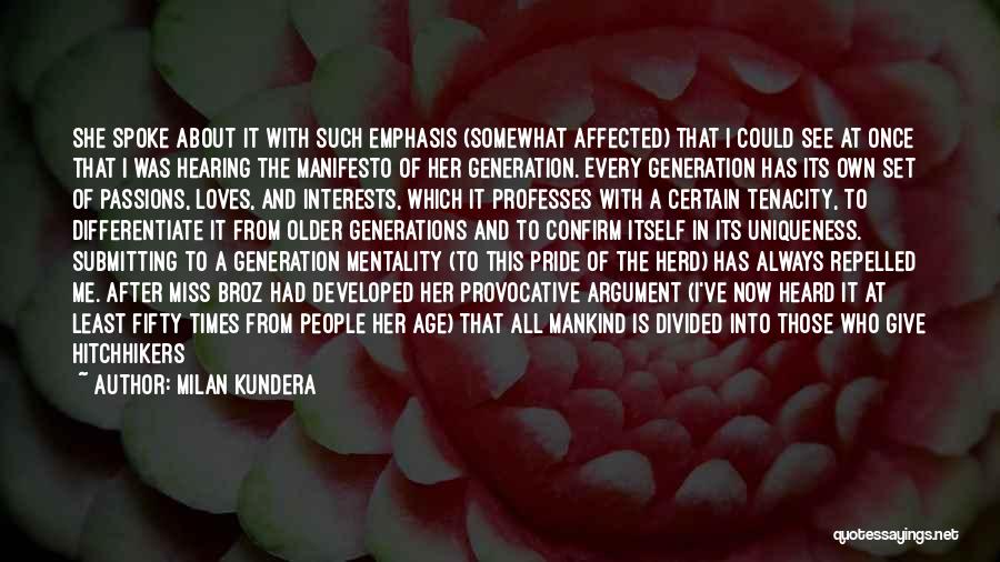 Milan Kundera Quotes: She Spoke About It With Such Emphasis (somewhat Affected) That I Could See At Once That I Was Hearing The