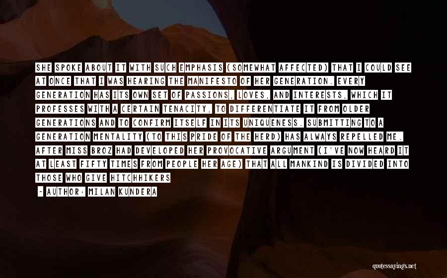 Milan Kundera Quotes: She Spoke About It With Such Emphasis (somewhat Affected) That I Could See At Once That I Was Hearing The