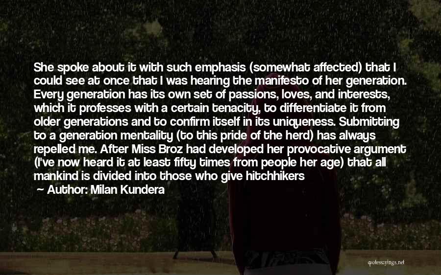 Milan Kundera Quotes: She Spoke About It With Such Emphasis (somewhat Affected) That I Could See At Once That I Was Hearing The