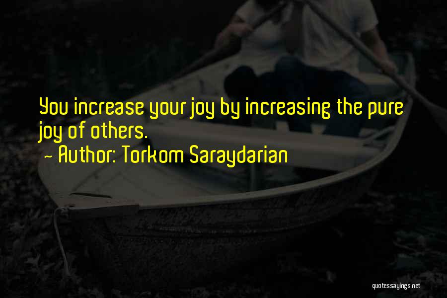 Torkom Saraydarian Quotes: You Increase Your Joy By Increasing The Pure Joy Of Others.