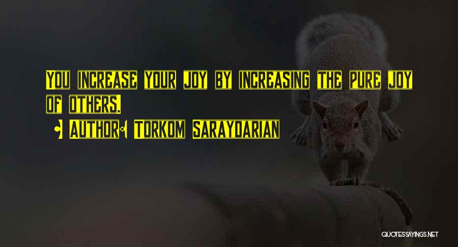 Torkom Saraydarian Quotes: You Increase Your Joy By Increasing The Pure Joy Of Others.