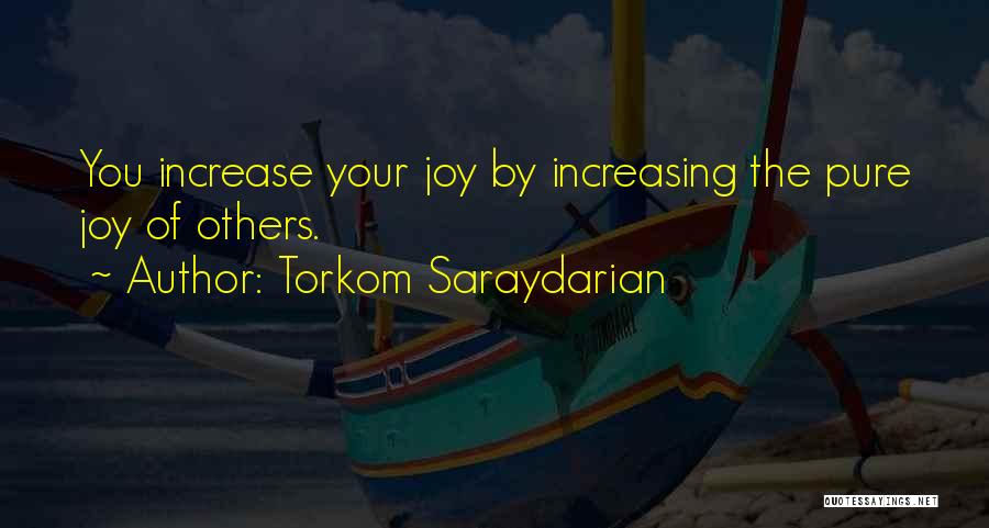 Torkom Saraydarian Quotes: You Increase Your Joy By Increasing The Pure Joy Of Others.