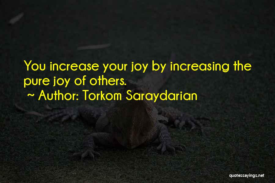 Torkom Saraydarian Quotes: You Increase Your Joy By Increasing The Pure Joy Of Others.