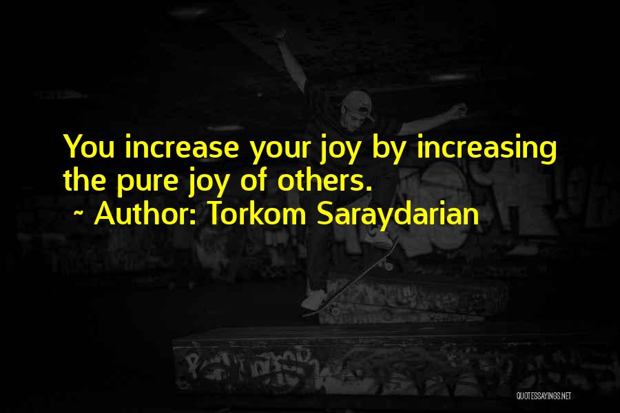 Torkom Saraydarian Quotes: You Increase Your Joy By Increasing The Pure Joy Of Others.
