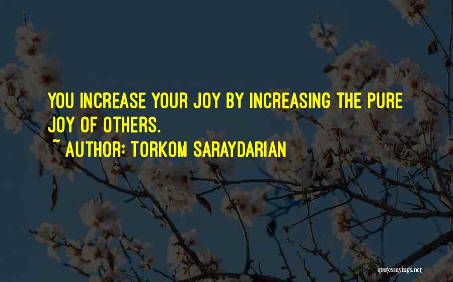 Torkom Saraydarian Quotes: You Increase Your Joy By Increasing The Pure Joy Of Others.