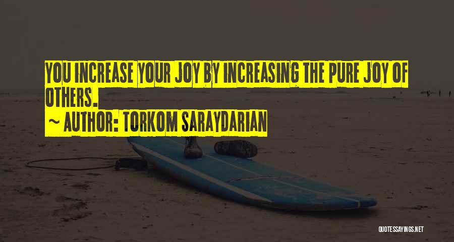 Torkom Saraydarian Quotes: You Increase Your Joy By Increasing The Pure Joy Of Others.