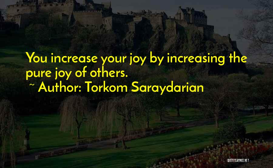Torkom Saraydarian Quotes: You Increase Your Joy By Increasing The Pure Joy Of Others.