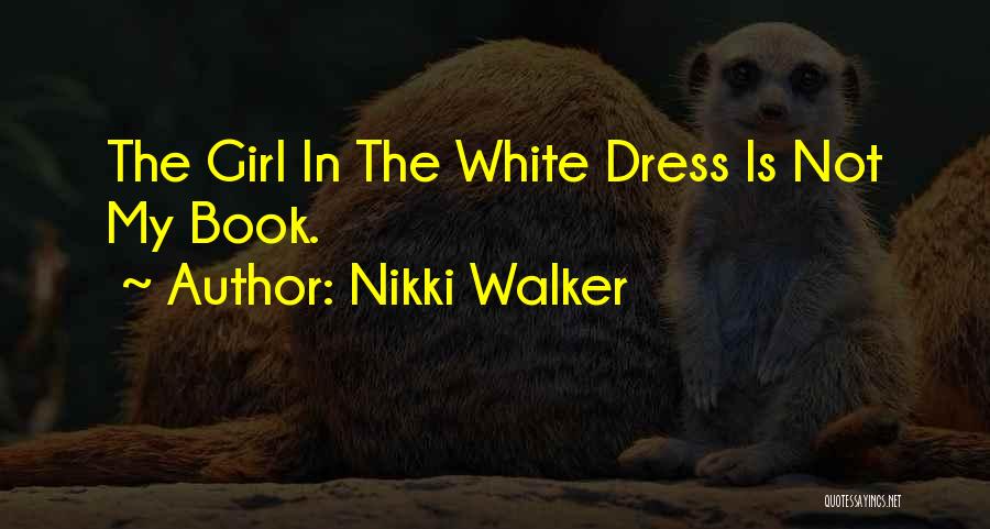 Nikki Walker Quotes: The Girl In The White Dress Is Not My Book.