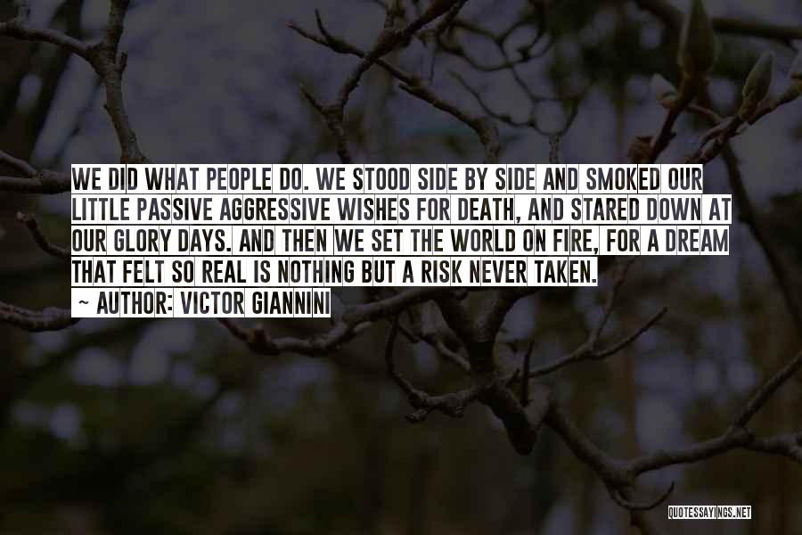 Victor Giannini Quotes: We Did What People Do. We Stood Side By Side And Smoked Our Little Passive Aggressive Wishes For Death, And