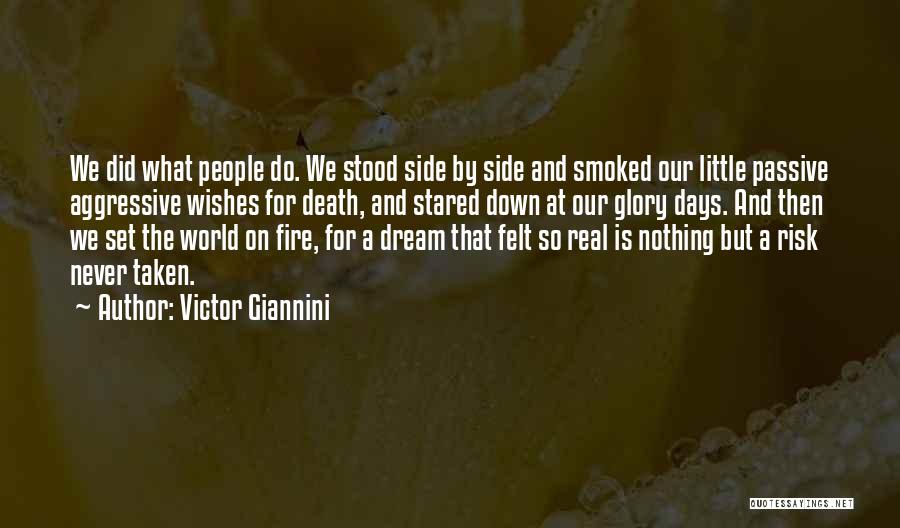 Victor Giannini Quotes: We Did What People Do. We Stood Side By Side And Smoked Our Little Passive Aggressive Wishes For Death, And