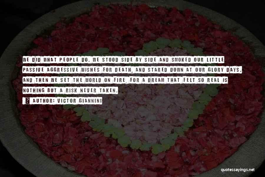 Victor Giannini Quotes: We Did What People Do. We Stood Side By Side And Smoked Our Little Passive Aggressive Wishes For Death, And