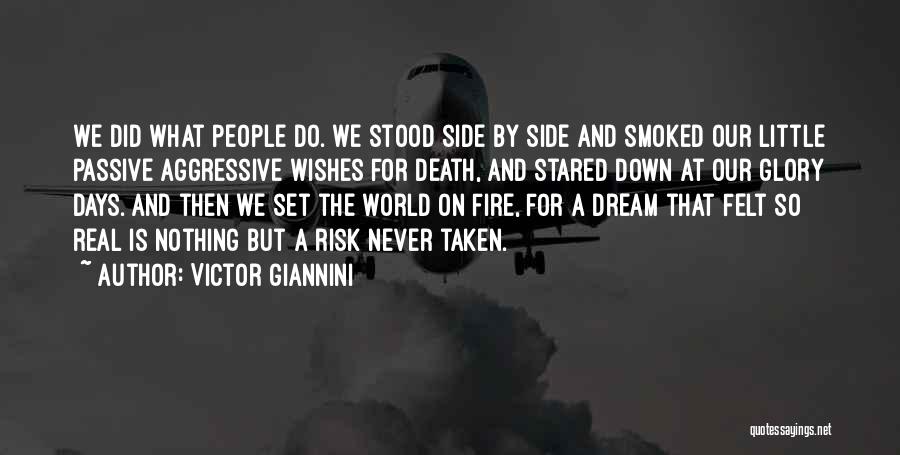 Victor Giannini Quotes: We Did What People Do. We Stood Side By Side And Smoked Our Little Passive Aggressive Wishes For Death, And