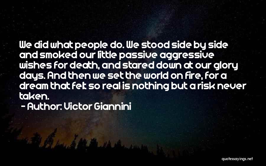 Victor Giannini Quotes: We Did What People Do. We Stood Side By Side And Smoked Our Little Passive Aggressive Wishes For Death, And