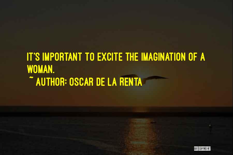 Oscar De La Renta Quotes: It's Important To Excite The Imagination Of A Woman.