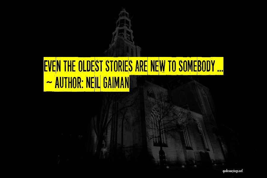 Neil Gaiman Quotes: Even The Oldest Stories Are New To Somebody ...