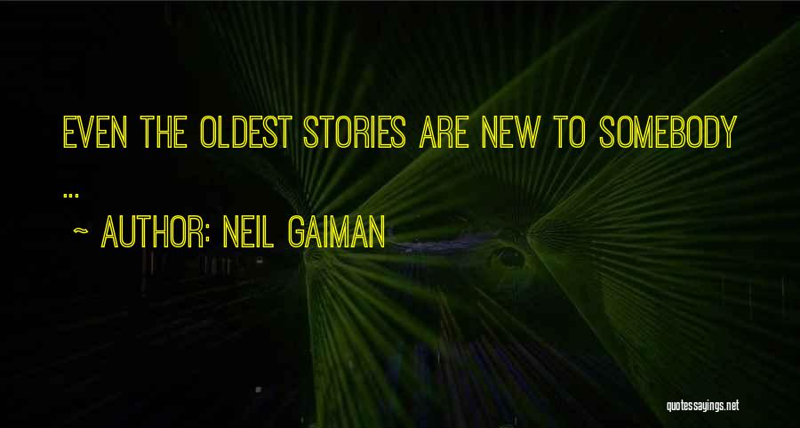 Neil Gaiman Quotes: Even The Oldest Stories Are New To Somebody ...