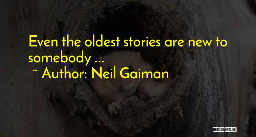 Neil Gaiman Quotes: Even The Oldest Stories Are New To Somebody ...