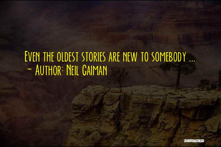 Neil Gaiman Quotes: Even The Oldest Stories Are New To Somebody ...