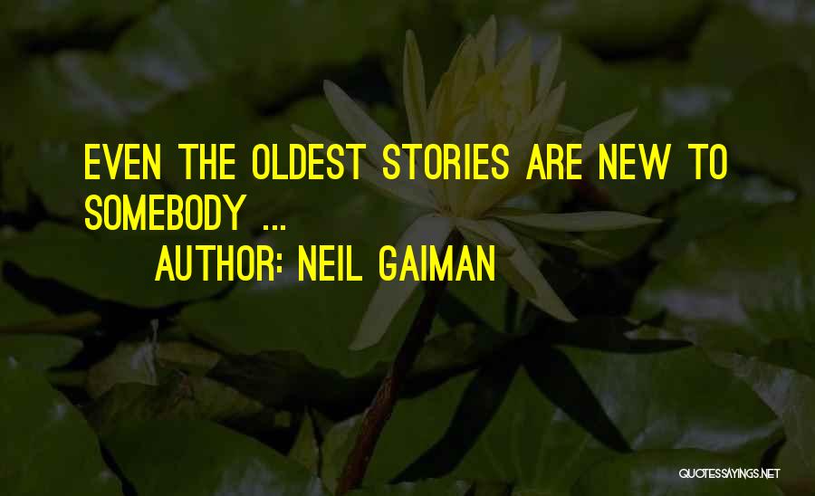 Neil Gaiman Quotes: Even The Oldest Stories Are New To Somebody ...