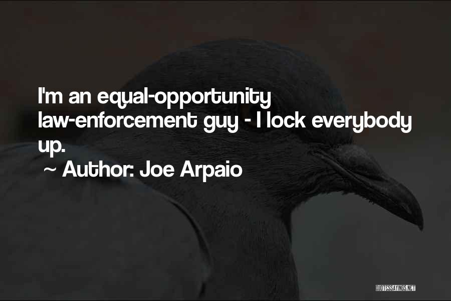 Joe Arpaio Quotes: I'm An Equal-opportunity Law-enforcement Guy - I Lock Everybody Up.