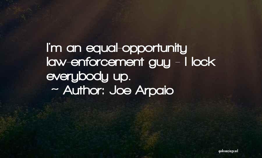Joe Arpaio Quotes: I'm An Equal-opportunity Law-enforcement Guy - I Lock Everybody Up.