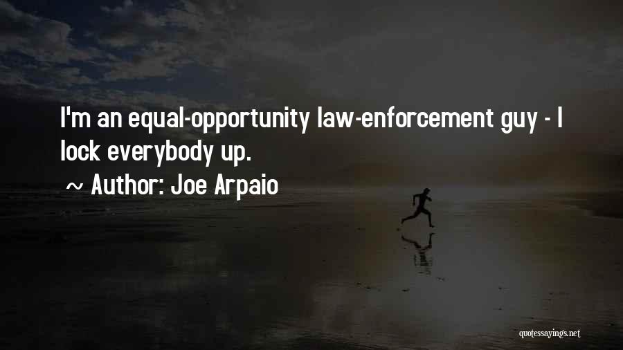 Joe Arpaio Quotes: I'm An Equal-opportunity Law-enforcement Guy - I Lock Everybody Up.