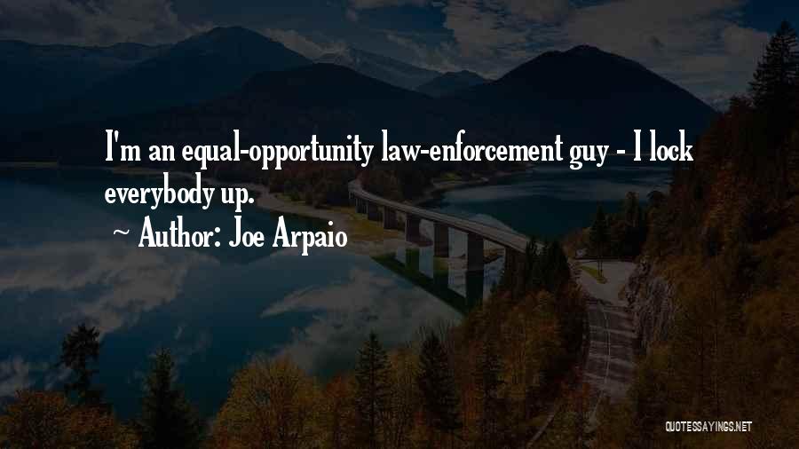 Joe Arpaio Quotes: I'm An Equal-opportunity Law-enforcement Guy - I Lock Everybody Up.