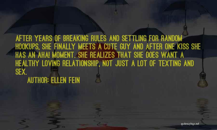 Ellen Fein Quotes: After Years Of Breaking Rules And Settling For Random Hookups, She Finally Meets A Cute Guy And After One Kiss