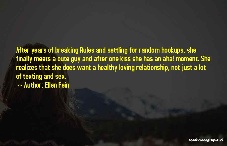 Ellen Fein Quotes: After Years Of Breaking Rules And Settling For Random Hookups, She Finally Meets A Cute Guy And After One Kiss