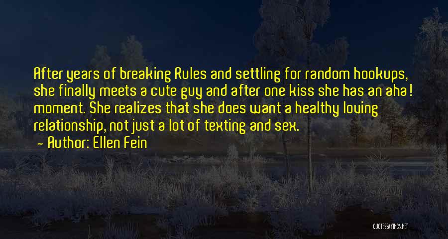 Ellen Fein Quotes: After Years Of Breaking Rules And Settling For Random Hookups, She Finally Meets A Cute Guy And After One Kiss