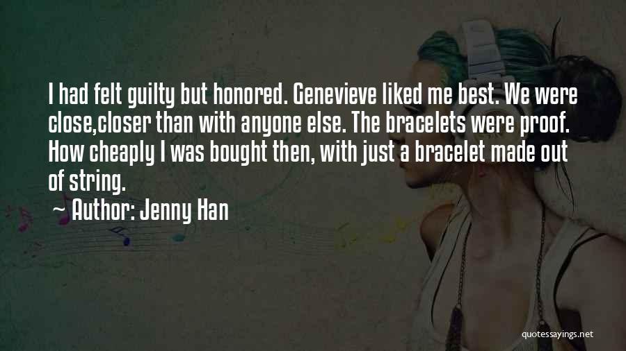 Jenny Han Quotes: I Had Felt Guilty But Honored. Genevieve Liked Me Best. We Were Close,closer Than With Anyone Else. The Bracelets Were