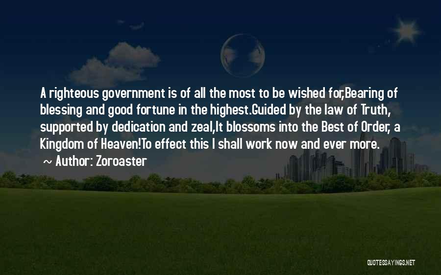 Zoroaster Quotes: A Righteous Government Is Of All The Most To Be Wished For,bearing Of Blessing And Good Fortune In The Highest.guided