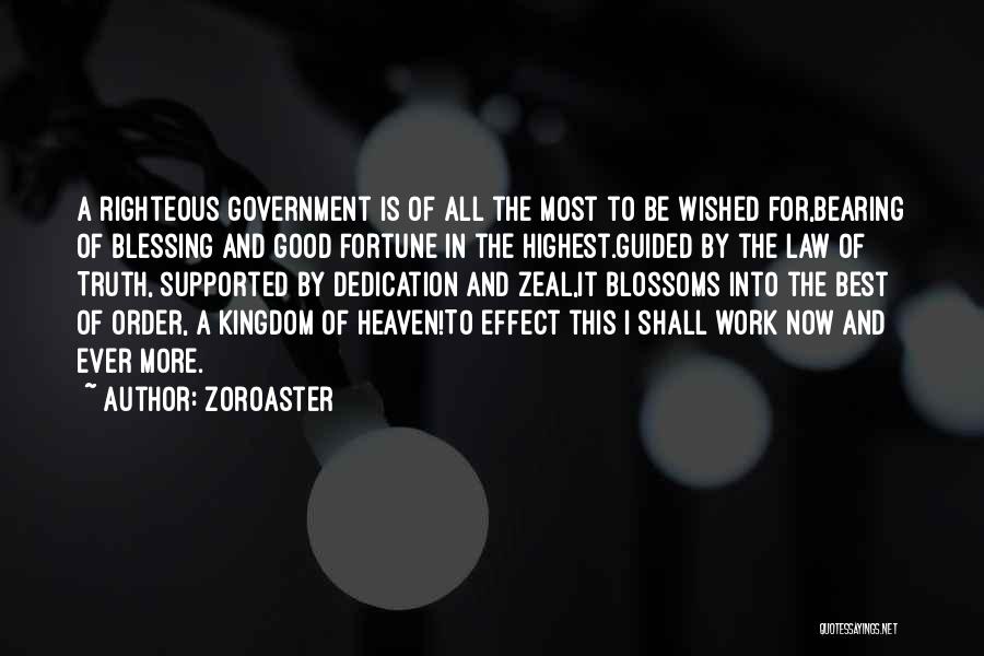 Zoroaster Quotes: A Righteous Government Is Of All The Most To Be Wished For,bearing Of Blessing And Good Fortune In The Highest.guided