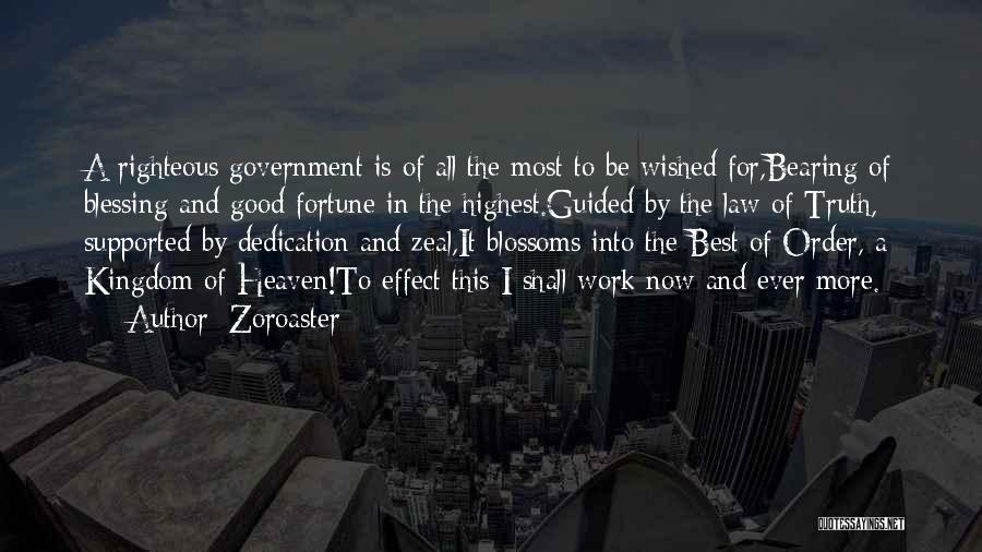 Zoroaster Quotes: A Righteous Government Is Of All The Most To Be Wished For,bearing Of Blessing And Good Fortune In The Highest.guided